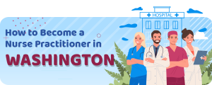 How To Become A Nurse Practitioner In Washington (License Requirements)